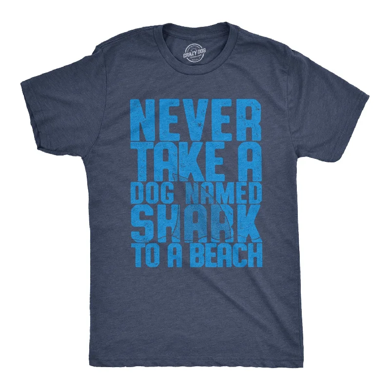 Men's casual comfort t-shirt-Never Take A Dog Named Shark To The Beach Men's T Shirt