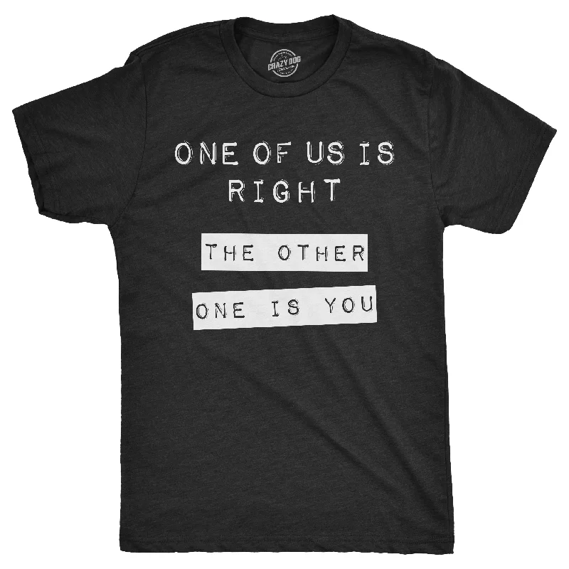 Men's high-stretch t-shirt-One Of Us Is Right. The Other One Is You. Men's T Shirt