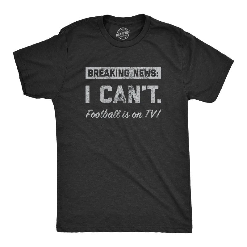 Men's yoga wear t-shirt-Breaking News I Cant Football Is On TV Men's T Shirt