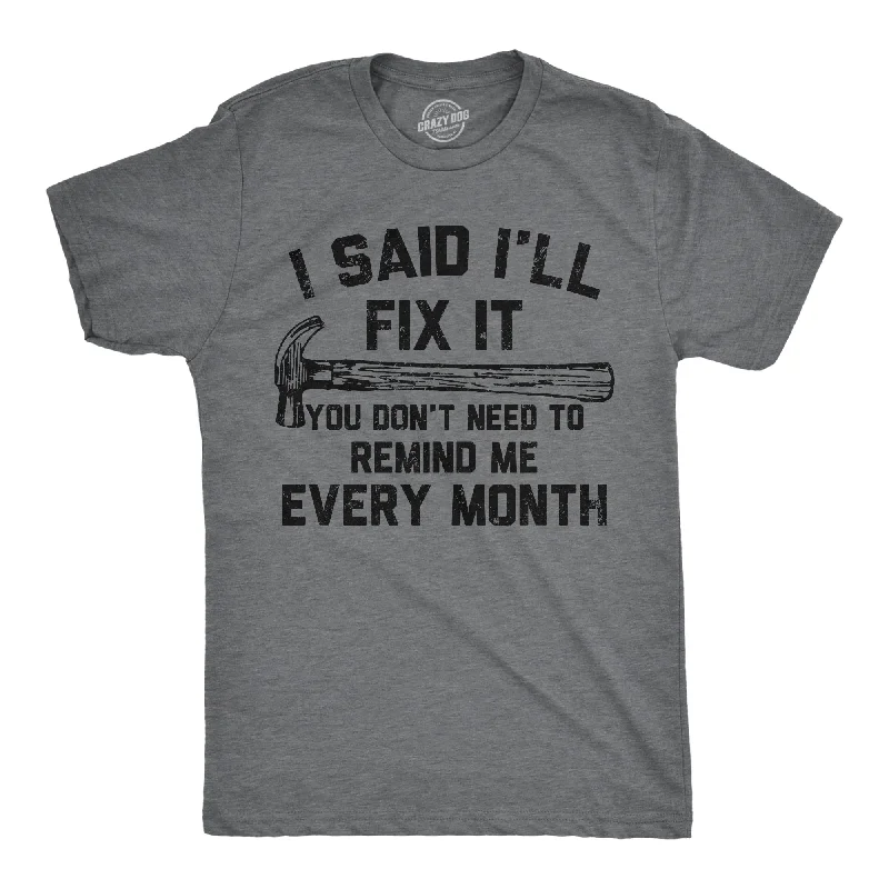 Men's yoga wear t-shirt-I Said Ill Fix It You Don’t Need To Remind Me Every Month Men's T Shirt