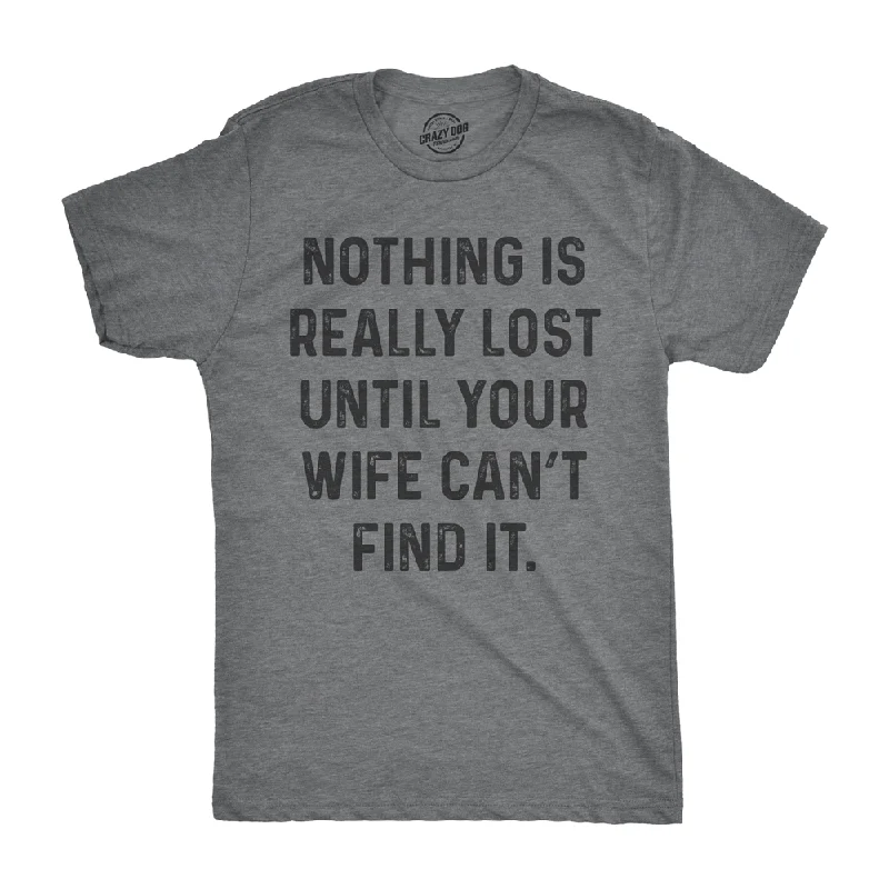 Men's luxury cotton t-shirt-Nothing Is Really Lost Until Your Wife Can't Find It Men's T Shirt