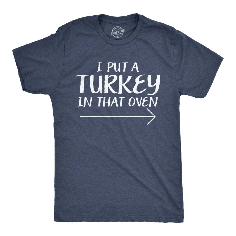 Men's beachwear t-shirt-I Put A Turkey In That Oven Men's T Shirt