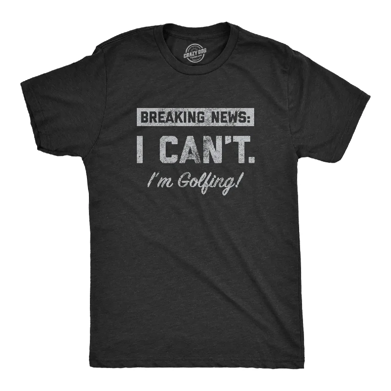 Men's workout fit t-shirt-Breaking News I Cant Im Golfing Men's T Shirt