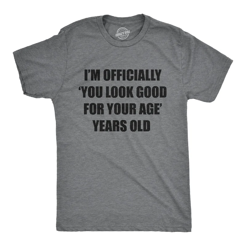 Men's geometric print t-shirt-Im Officially You Look Good For Your Age Years Old Men's T Shirt