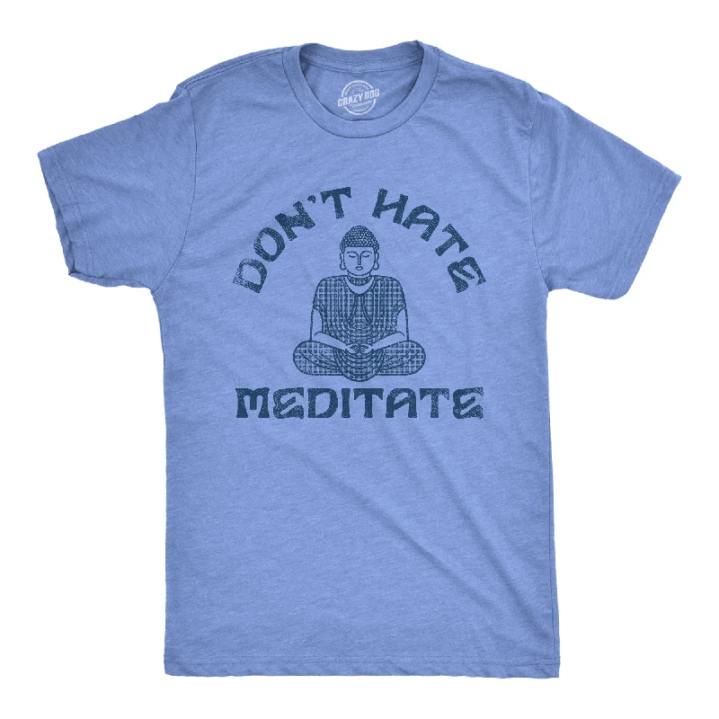 Men's relaxed weekend t-shirt-Dont Hate Meditate Men's T Shirt