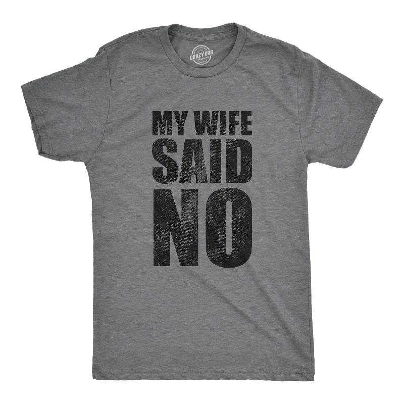 Men's fashion-forward casual t-shirt-My Wife Said No Men's T Shirt