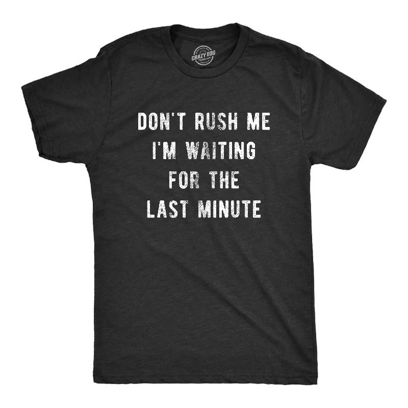 Men's geometric print t-shirt-Don't Rush Me I'm Waiting For The Last Minute Men's T Shirt