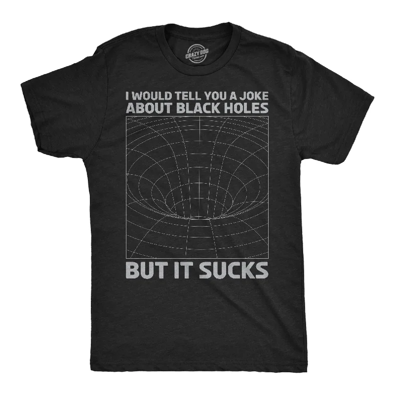 Men's quick-dry casual t-shirt-I Would Tell You About Black Holes But It Sucks Men's T Shirt