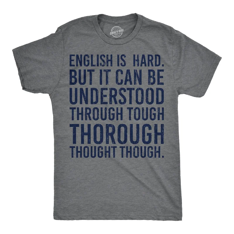 Men's weather-proof t-shirt-English Is Hard But It Can Be Understood Through Tough Thorough Thought Though Men's T Shirt