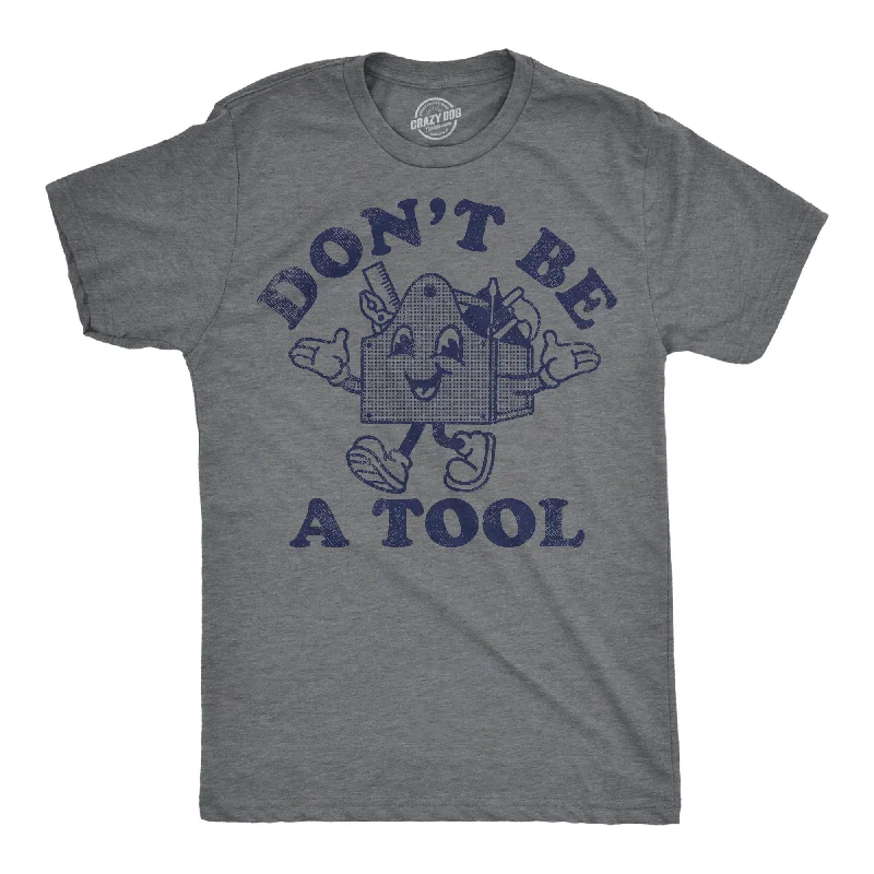 Men's eco-blend t-shirt-Dont Be A Tool Men's T Shirt