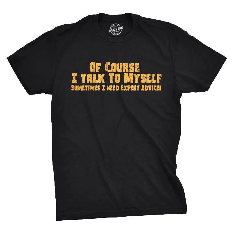 Men's bold stripe t-shirt-Of Course I Talk To Myself, I Need Expert Advice Men's T Shirt