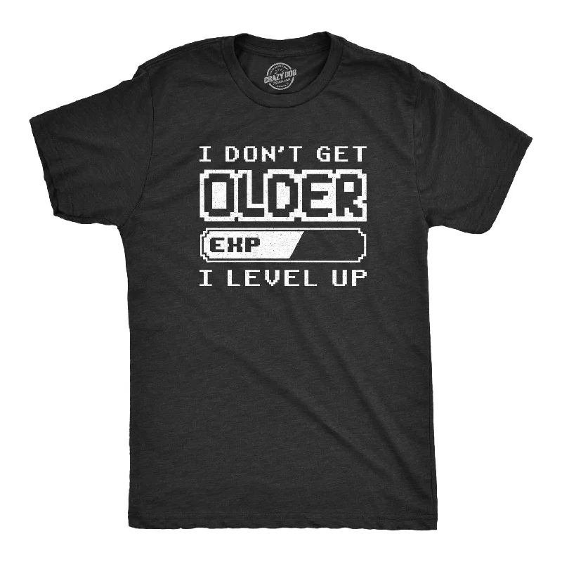 Men's fashion-forward casual t-shirt-Mens I Don't Get Older I Level Up Tshirt Funny Video Game Tee