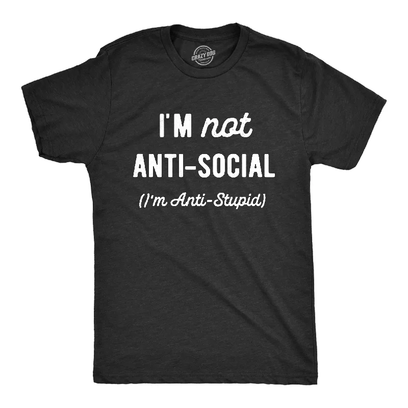 Men's sustainable fashion t-shirt-Im Not Anti Social Im Anti Stupid Men's T Shirt