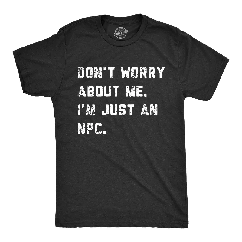 Men's high-stretch t-shirt-Dont Worry About Me Im Just An NPC Men's T Shirt