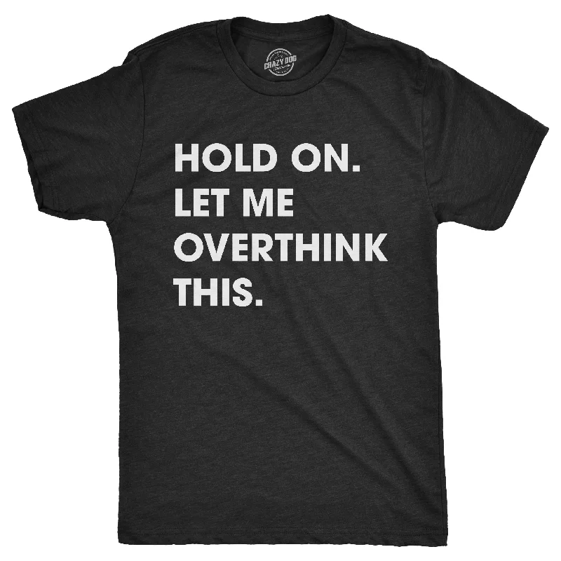 Men's pre-washed t-shirt-Hold On Let Me Overthink This Men's T Shirt